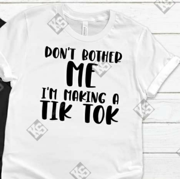 Don't Bother Me‎ I'm Making A Tik Tok Tee - Picture 1 of 1